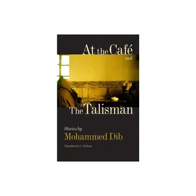 At the Cafe and the Talisman - (Caraf Books) by Mohammed Dib (Hardcover)