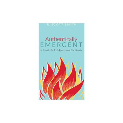 Authentically Emergent - by R Scott Smith (Hardcover)