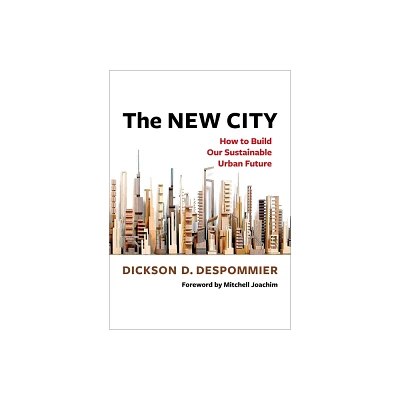 The New City - by Dickson Despommier (Hardcover)