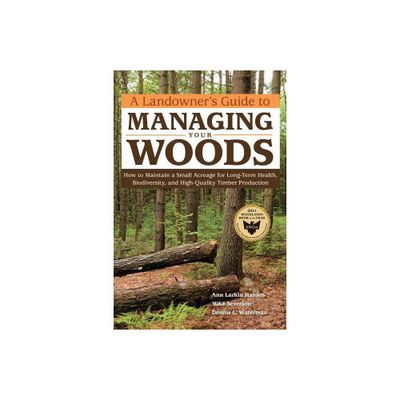 A Landowners Guide to Managing Your Woods - by Anne Larkin Hansen & Mike Severson & Dennis L Waterman (Paperback)