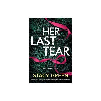 Her Last Tear - (Nikki Hunt) by Stacy Green (Paperback)