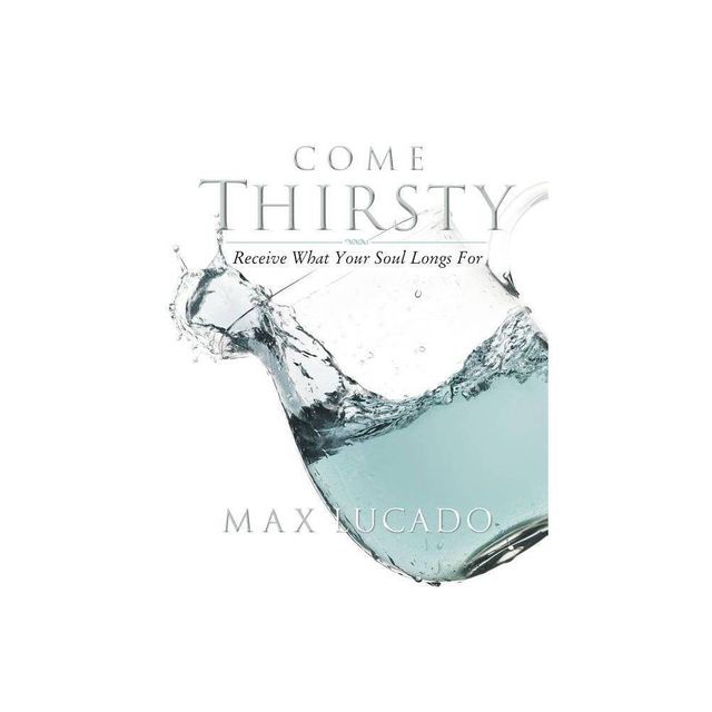 Come Thirsty Workbook - by Max Lucado (Paperback)