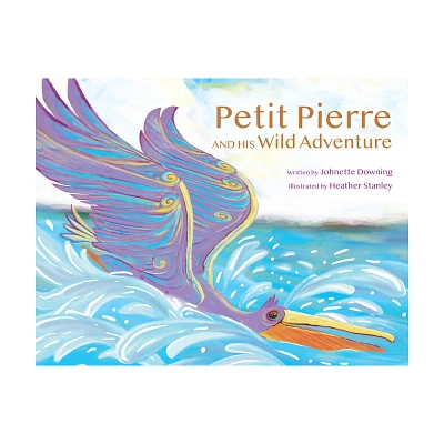 Petit Pierre and His Wild Adventure - by Johnette Downing (Hardcover)