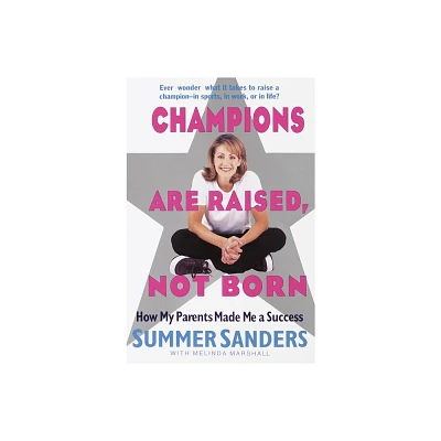 Champions Are Raised, Not Born - by Summer Sanders & Melinda Marshall (Paperback)