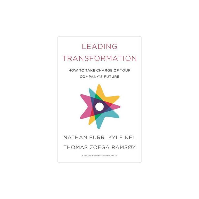 Leading Transformation - by Nathan Furr & Kyle Nel & Thomas Zoega Ramsoy (Hardcover)