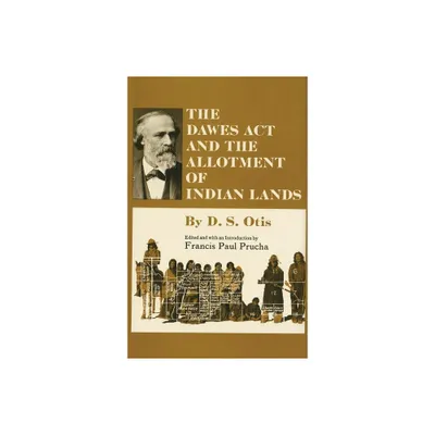 The Dawes ACT and the Allotment of Indian Lands - (Civilization of the American Indian) by D S Otis (Paperback)