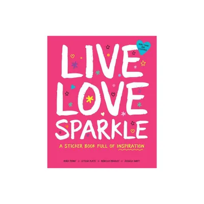 Live Love Sparkle: A Sticker Book Full of Inspiration - (Paperback)