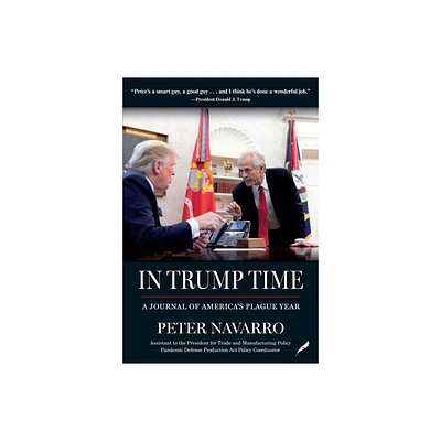 In Trump Time - by Peter Navarro (Paperback)