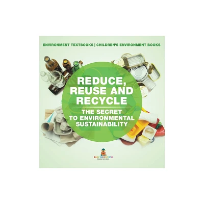 Reduce, Reuse and Recycle - by Baby Professor (Hardcover)