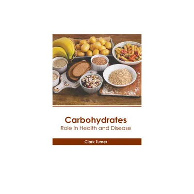 Carbohydrates: Role in Health and Disease - by Clark Turner (Hardcover)