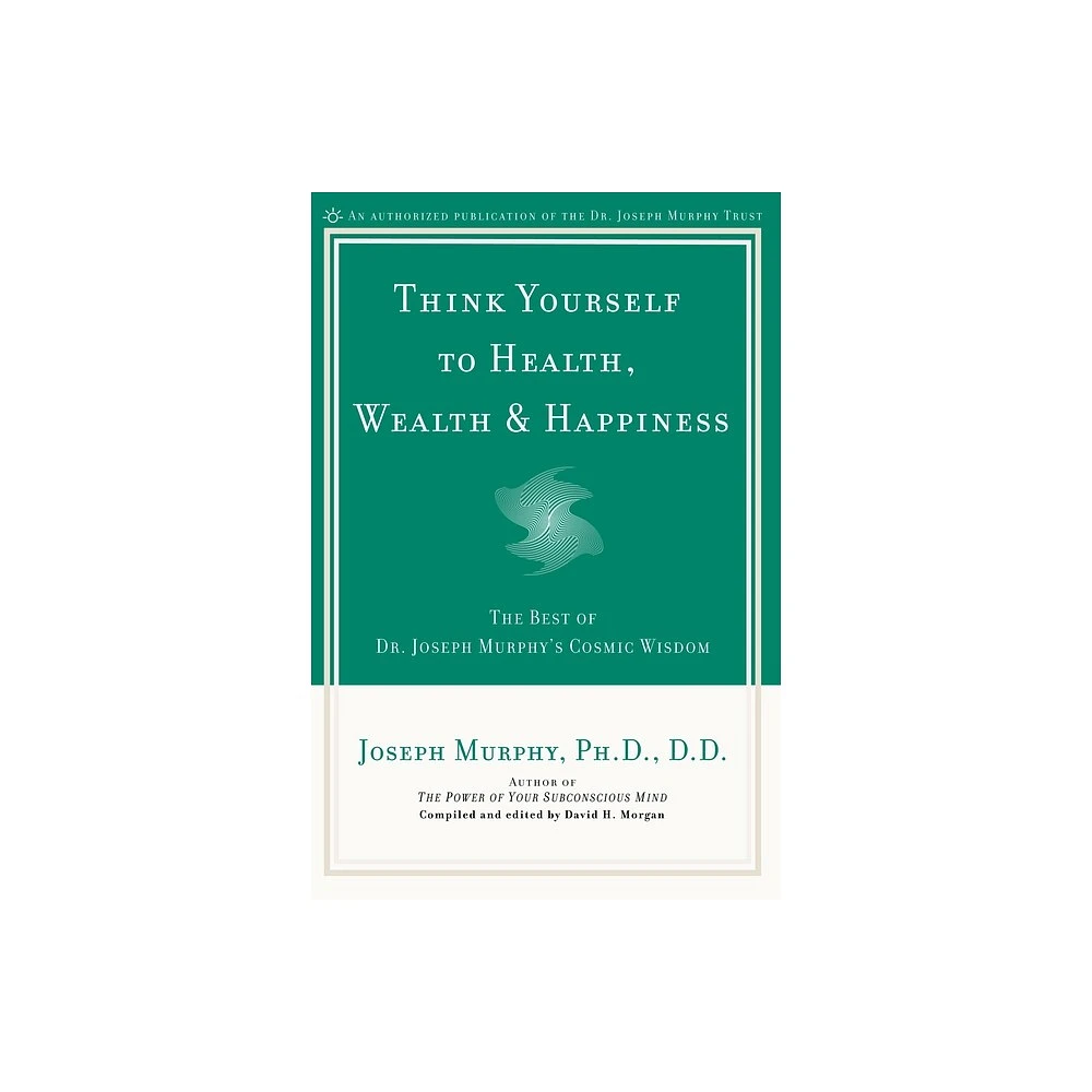 Think Yourself to Health, Wealth & Happiness - by Joseph Murphy (Paperback)