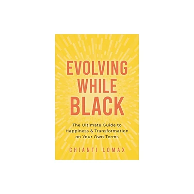 Evolving While Black - by Chianti Lomax (Paperback)