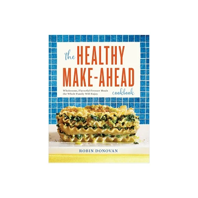 The Healthy Make-Ahead Cookbook - by Robin Donovan (Paperback)