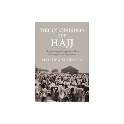 Decolonising the Hajj - (Studies in Imperialism) by Matthew Heaton (Hardcover)