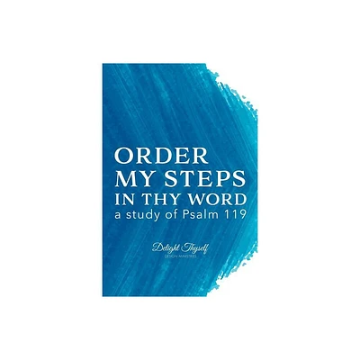 Order My Steps In Thy Word - by Delight Thyself Design Ministries & Allison McKay (Paperback)