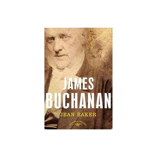 James Buchanan - (American Presidents) by Jean H Baker (Hardcover)