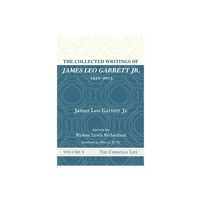 The Collected Writings of James Leo Garrett Jr., 1950-2015: Volume Eight - (Hardcover)