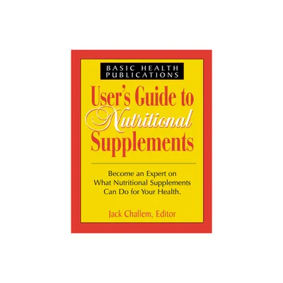 Users Guide to Nutritional Supplements - (Users Guides) by Jack Challem (Paperback)