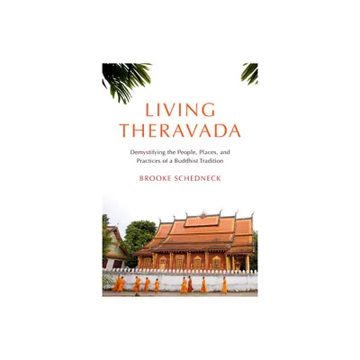 Living Theravada - by Brooke Schedneck (Paperback)