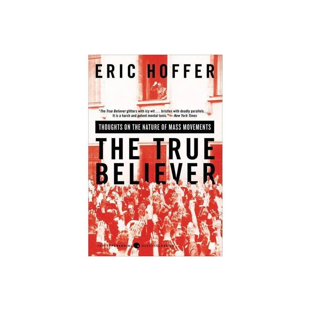 The True Believer - (Perennial Classics) by Eric Hoffer (Paperback)