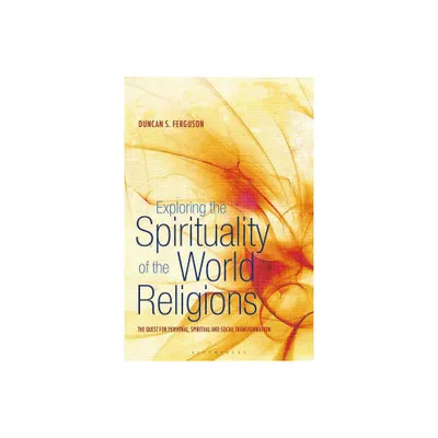 Exploring the Spirituality of the World Religions - by Duncan S Ferguson (Hardcover)