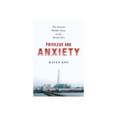 Privilege and Anxiety - by Hagen Koo (Paperback)