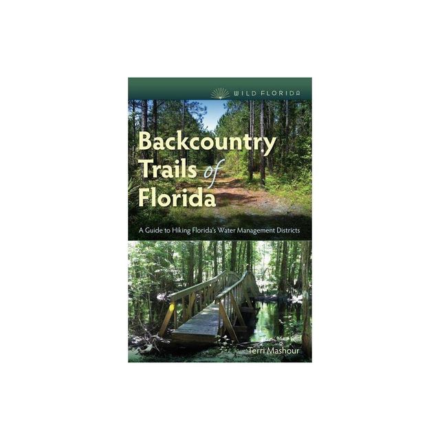 Backcountry Trails of Florida - (Wild Florida) by Terri Mashour (Paperback)