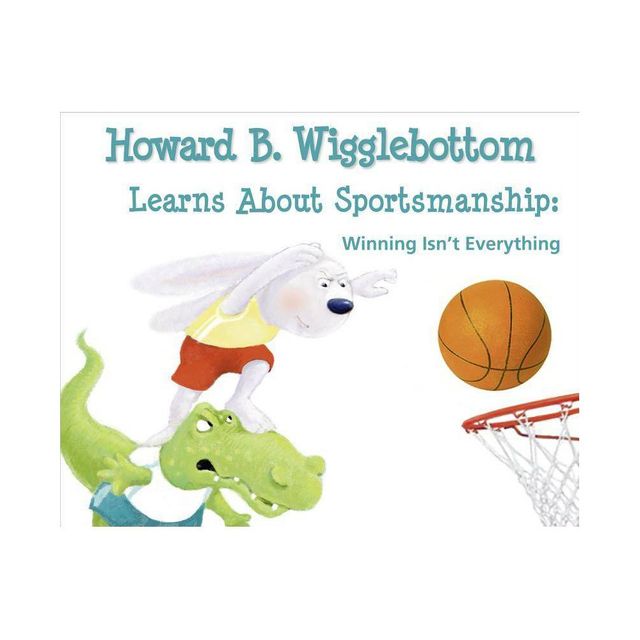 Howard B. Wigglebottom Learns about Sportsmanship - by Reverend Ana & Howard Binkow (Hardcover)