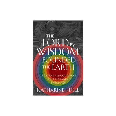 The Lord by Wisdom Founded the Earth - by Katharine J Dell (Hardcover)