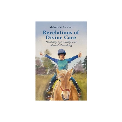 Revelations of Divine Care - (Studies in Religion, Theology, and Disability) by Melody V Escobar (Hardcover)