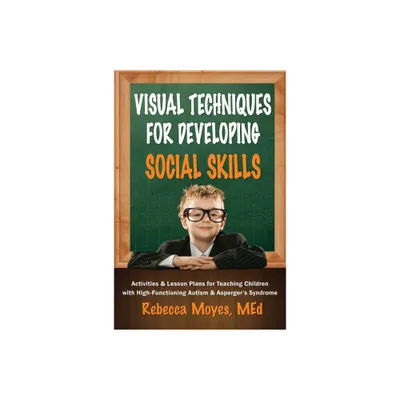 Visual Techniques for Developing Social Skills - by Rebecca A Moyes (Paperback)