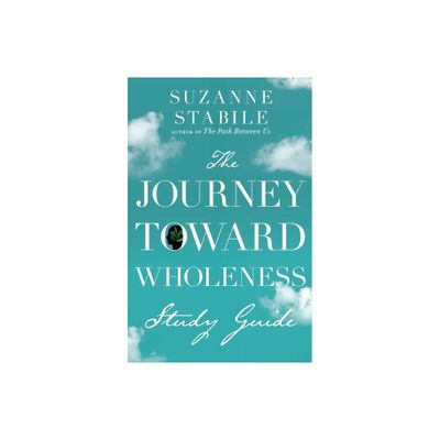 The Journey Toward Wholeness Study Guide - by Suzanne Stabile (Paperback)