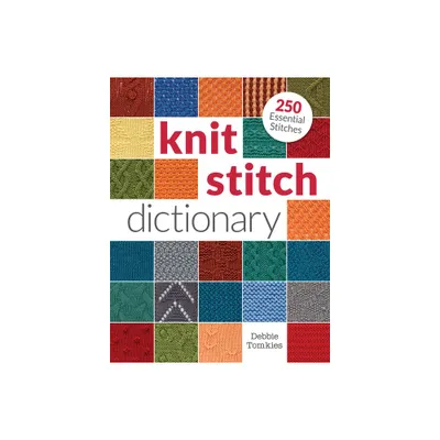 Knit Stitch Dictionary - by Debbie Tomkies (Paperback)