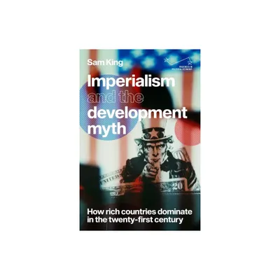 Imperialism and the Development Myth - (Progress in Political Economy) by Sam King (Paperback)