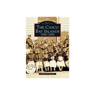 The Casco Bay Islands - (Images of America) by Kimberly E Maclsaac (Paperback)