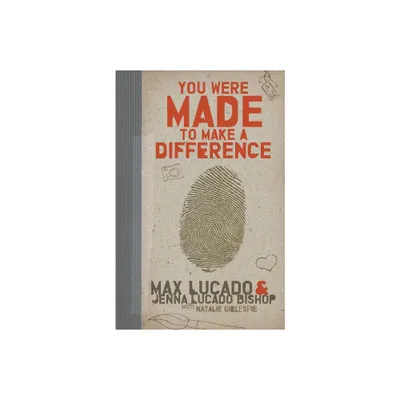 You Were Made to Make a Difference - by Max Lucado & Jenna Lucado Bishop (Paperback)