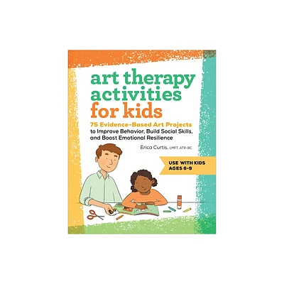 Art Therapy Activities for Kids - by Erica Curtis (Paperback)