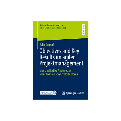 Objectives and Key Results Im Agilen Projektmanagement - (Business, Economics, and Law) by Julia Konrad & Susanne Theresia Weber (Paperback)