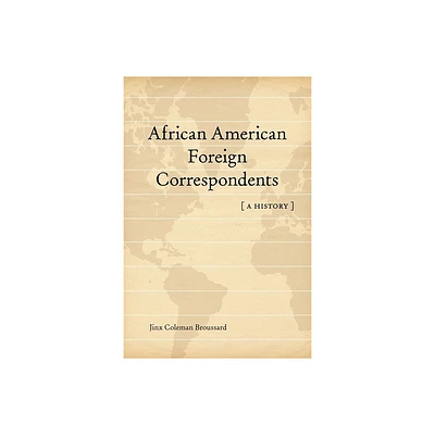 African American Foreign Correspondents - (Media and Public Affairs) by Jinx Coleman Broussard (Hardcover)