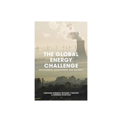 The Global Energy Challenge - by Caroline Kuzemko & Andreas Goldthau & Michael Keating (Paperback)