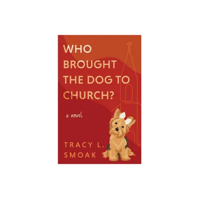 Who Brought the Dog to Church? - by Tracy L Smoak (Paperback)