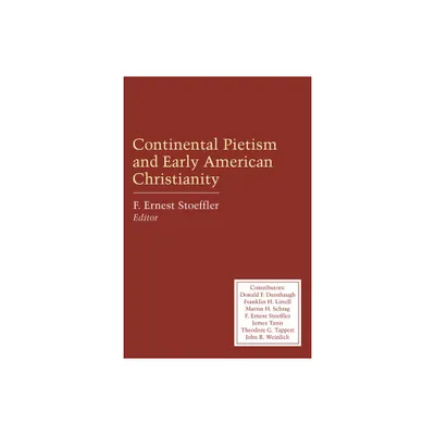 Continental Pietism and Early American Christianity - by F Ernest Stoeffler (Paperback)