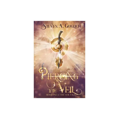 Piercing the Veil - (The Veil Saga) by Steven A Guglich (Paperback)