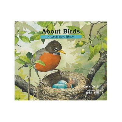 About Birds - (About. . .) by Cathryn Sill (Paperback)