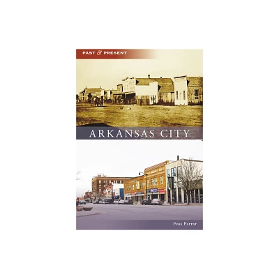 Arkansas City - (Past and Present) by Foss Farrar (Paperback)