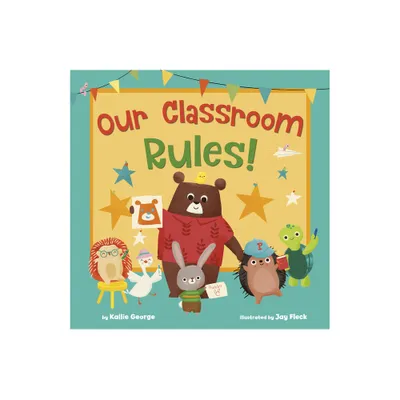 Our Classroom Rules! - by Kallie George (Hardcover)