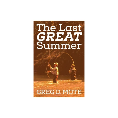 The Last Great Summer - by Greg D Mote (Paperback)