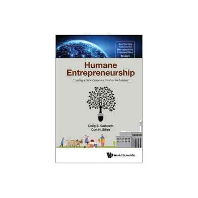 Humane Entrepreneurship: Creating a New Economy, Venture by Venture - by Craig S Galbraith & Curt H Stiles (Hardcover)