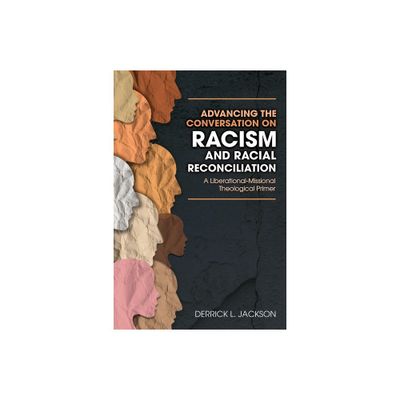 Advancing the Conversation on Racism and Racial Reconciliation - by Jackson L Derrick (Paperback)