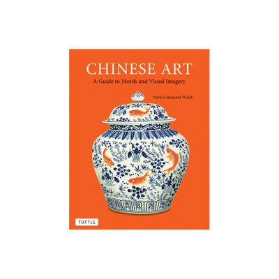 Chinese Art - by Patricia Bjaaland Welch (Paperback)